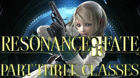Resonance of Fate: Part Three - Classes