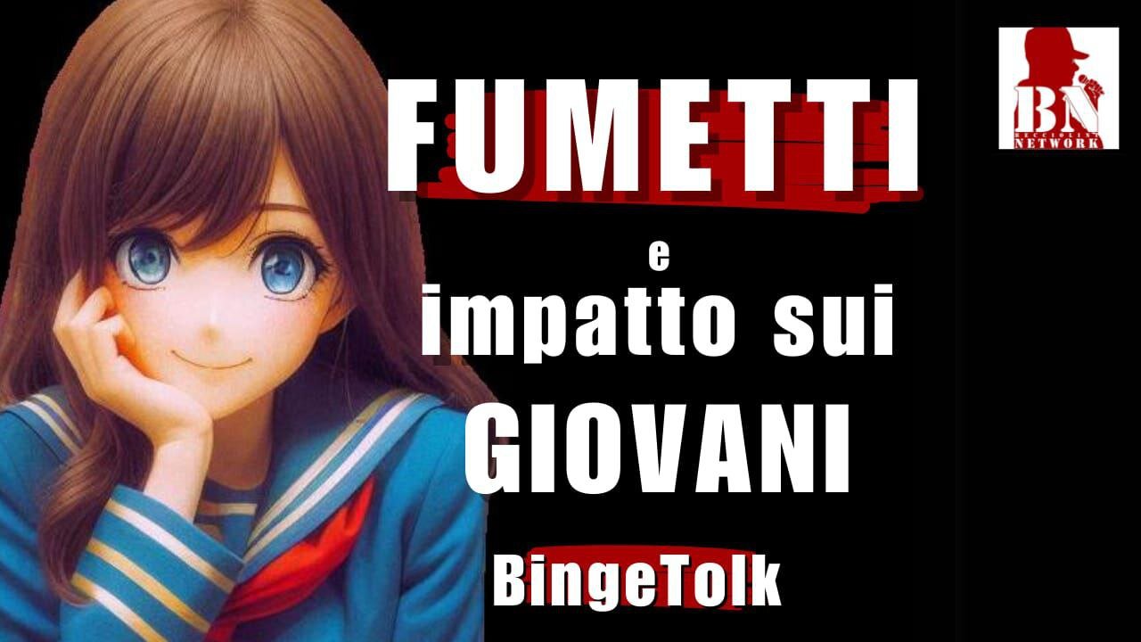 FUMETTI e l'impatto sui GIOVANI | BINGETALK