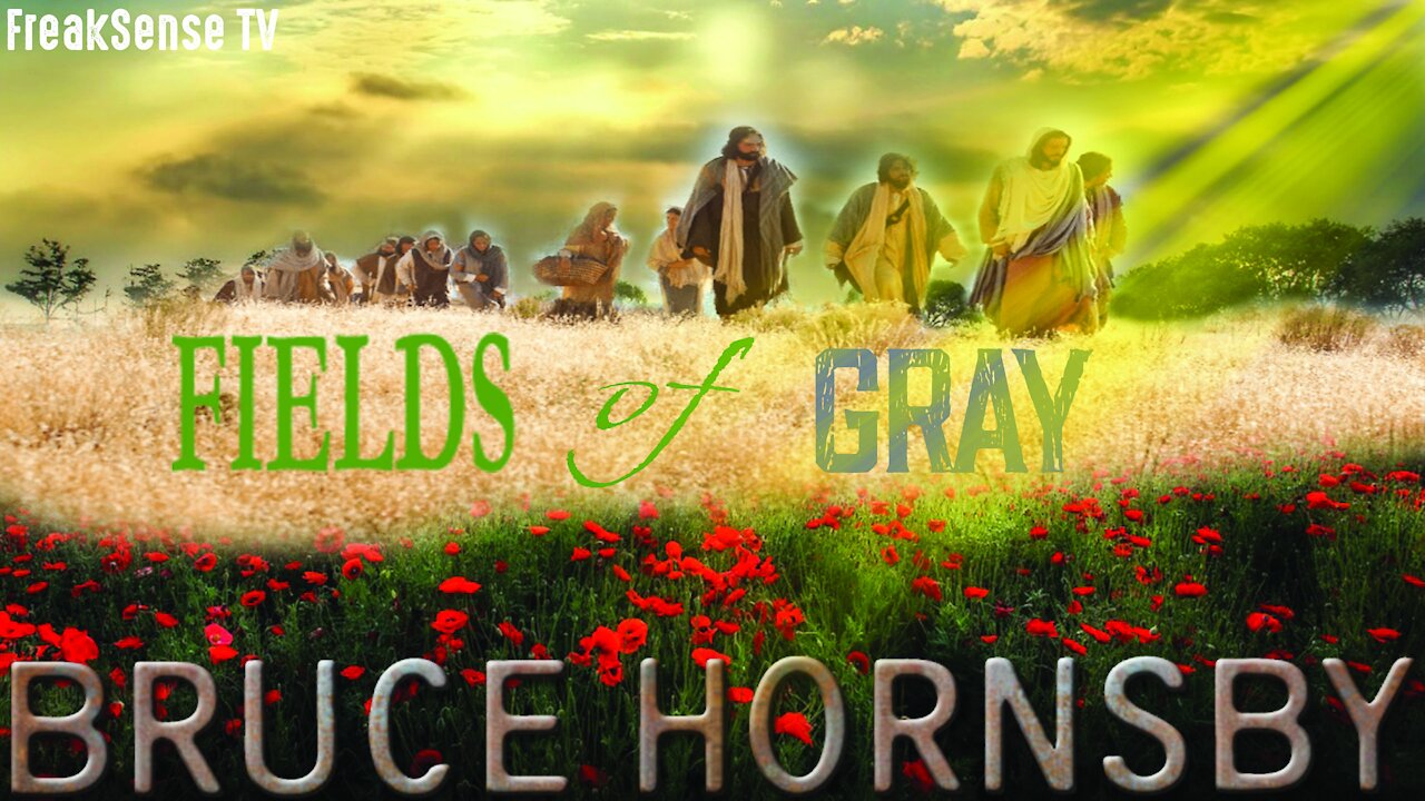 Fields of Gray by Bruce Hornsby ~ Walk Hand in Hand with Christ our Lord