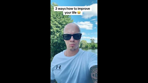 3 ways to improve your life😂