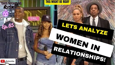 Let’s analyze women IN relationships… | TMBR Ep.65!