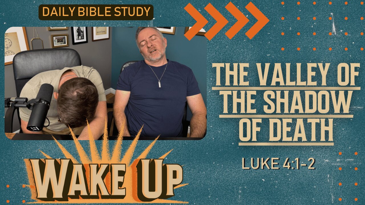 WakeUp Daily Devotional | The Valley of the Shadow of Death | Luke 4:1-2