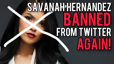 Savanah Hernandez BANNED Again on Twitter! Libby Emmons & Chrissie Mayr Discuss Censorship