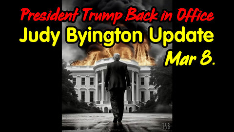 Judy Byington Update March 8 > President Trump Back in Office.
