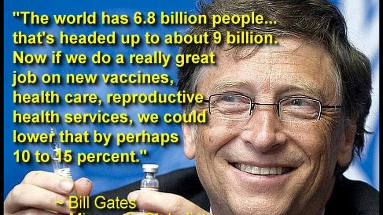 THEY WANT TO DEPOPULATE THE WORLD AS SOON AS POSSIBLE..