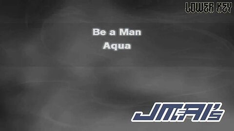 [Lower Key] Be A Man [ Karaoke Version ] Aqua