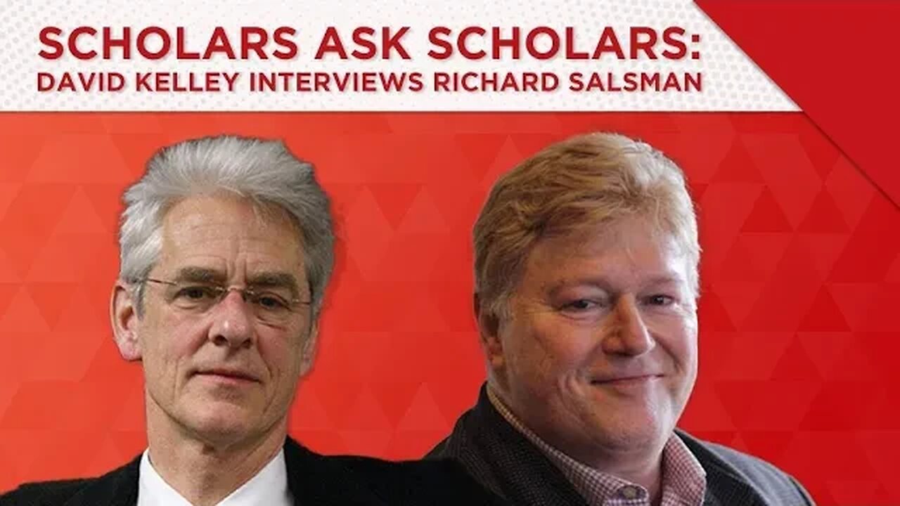Scholars Ask Scholars: David Kelley Interviews Richard Salsman