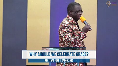 Pastor Isaac C Jere Why should we celebrate Grace?