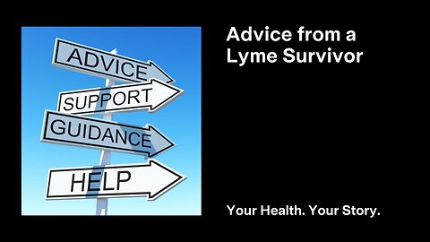 Advice from a Lyme Survivor