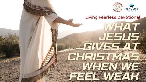 What Jesus Gives At Christmas When We Feel Weak