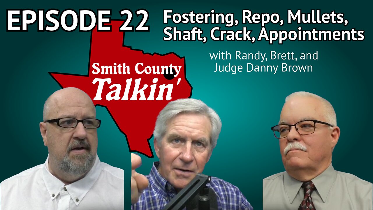 Smith County Talkin' Episode 22: Fostering, Repo, Mullets, Shaft, Crack, Appointments