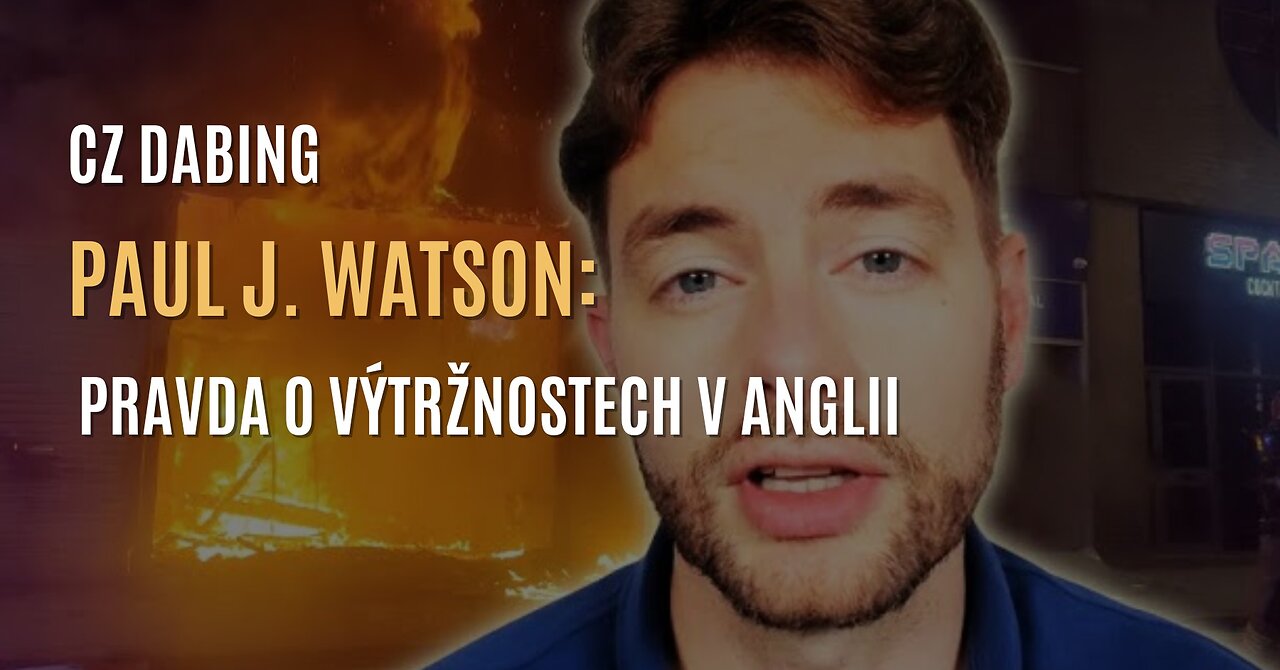 Paul J. Watson: Pravda o výtržnostech v Anglii poté, co imigrant zavraždil tři dívky (CZ DABING)