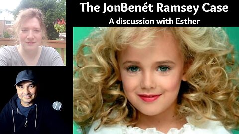 The JonBenét Ramsey Case - A discussion with Esther [7.30.2024]