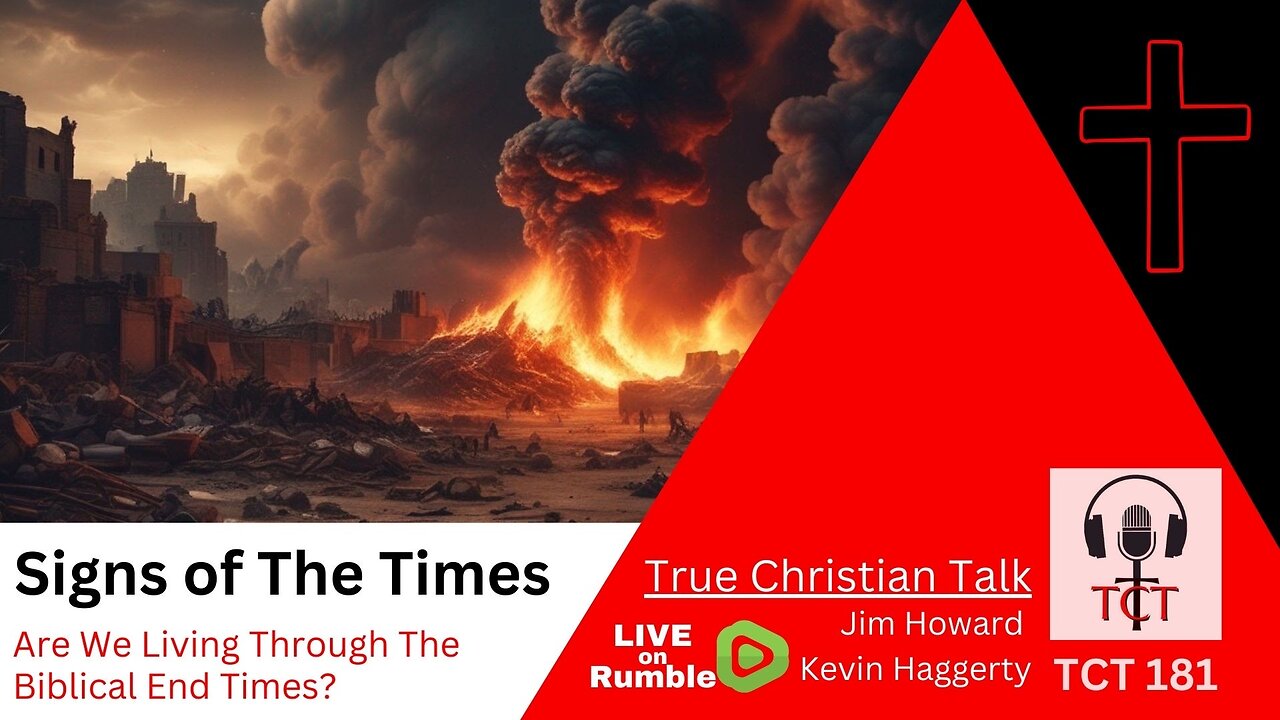 TCT 181 - Signs Of The Times - Are We Living Through The Biblical End Times? - 10022024