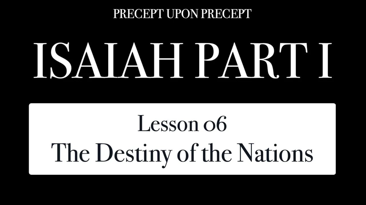 Isaiah Part 1 Lesson 1.06 The Destiny of the Nations