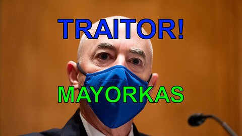 Mayorkas Commits Treason - The Truth About Biden's Immigration Tsar