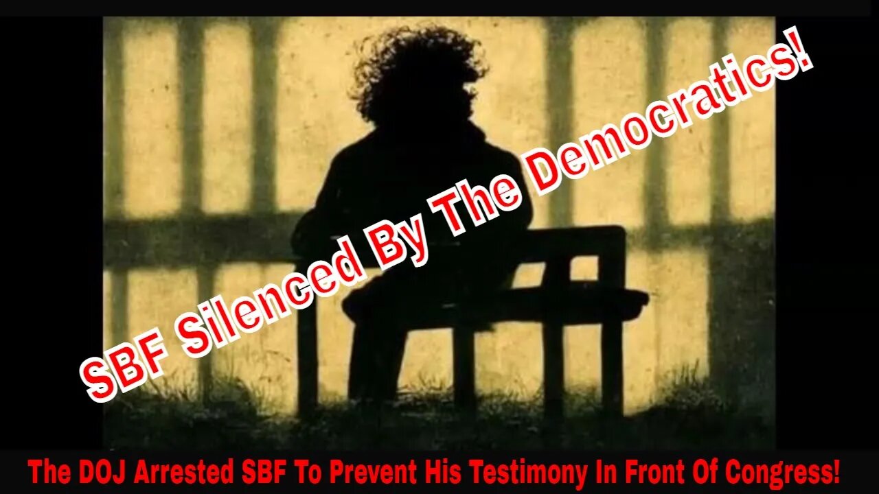 The DOJ Arrested SBF To Prevent His Testimony In Front Of Congress So No One Would Learn The Truth!