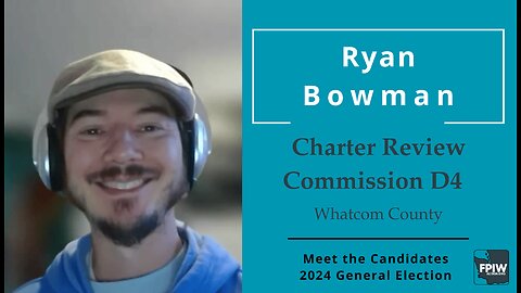 Ryan Bowman • Whatcom Charter Review Commission D4 Candidate