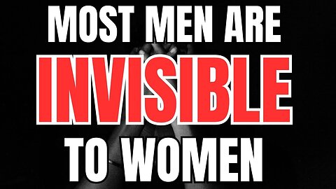 98% of Men are Invisible to Women