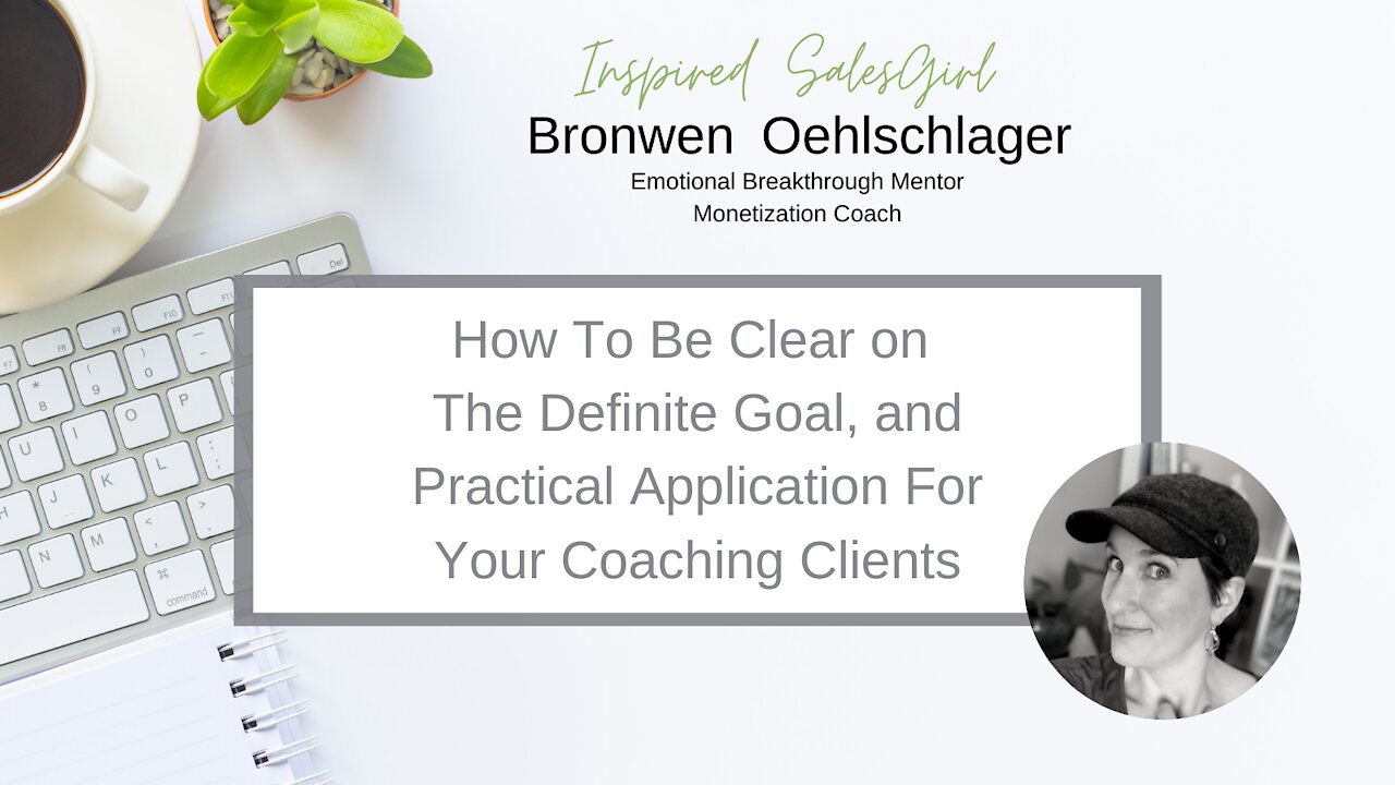 How To Be Clear On The Definite Goal, and Practical Application For Your Coaching Clients