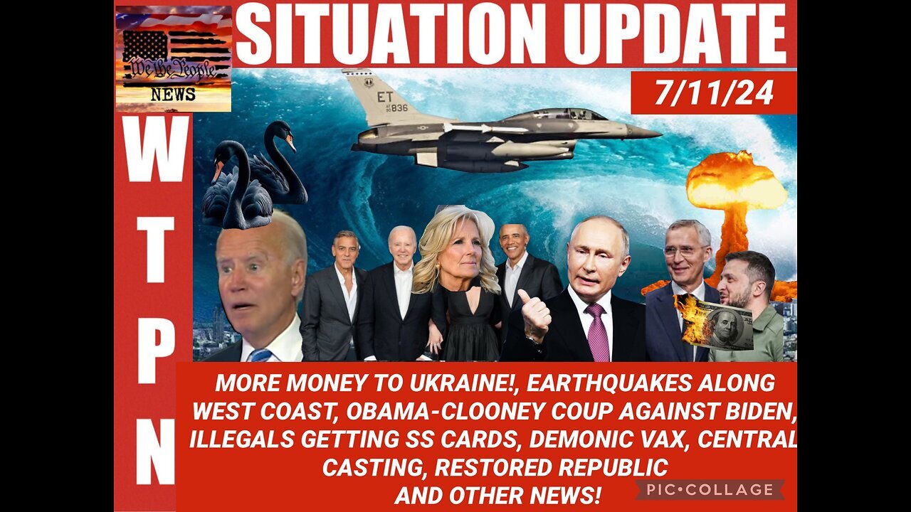 SITUATION: “EARTHQUAKES, ILLEGAL INVASION, OBAMA COUP, NATO WW3” - 7/11/2024