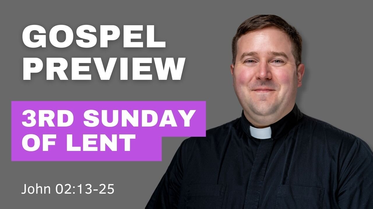 Gospel Preview - 3rd Sunday of Lent