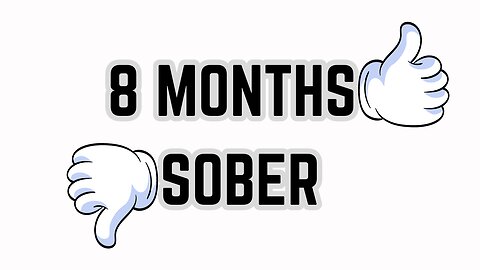 8 Months Sober #sobrietyjourney