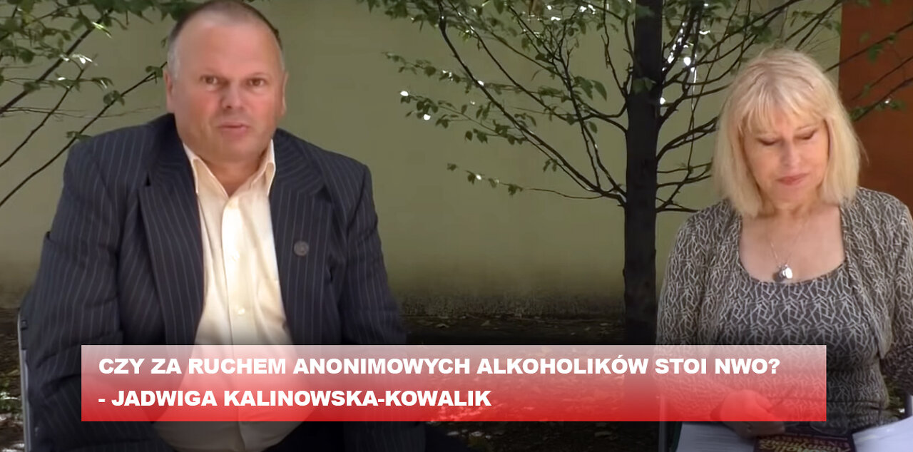 CZY ZA RUCHEM ANONIMOWYCH ALKOHOLIKÓW STOI NWO? – JADWIGA KALINOWSKA-KOWALIK 14.06.2018