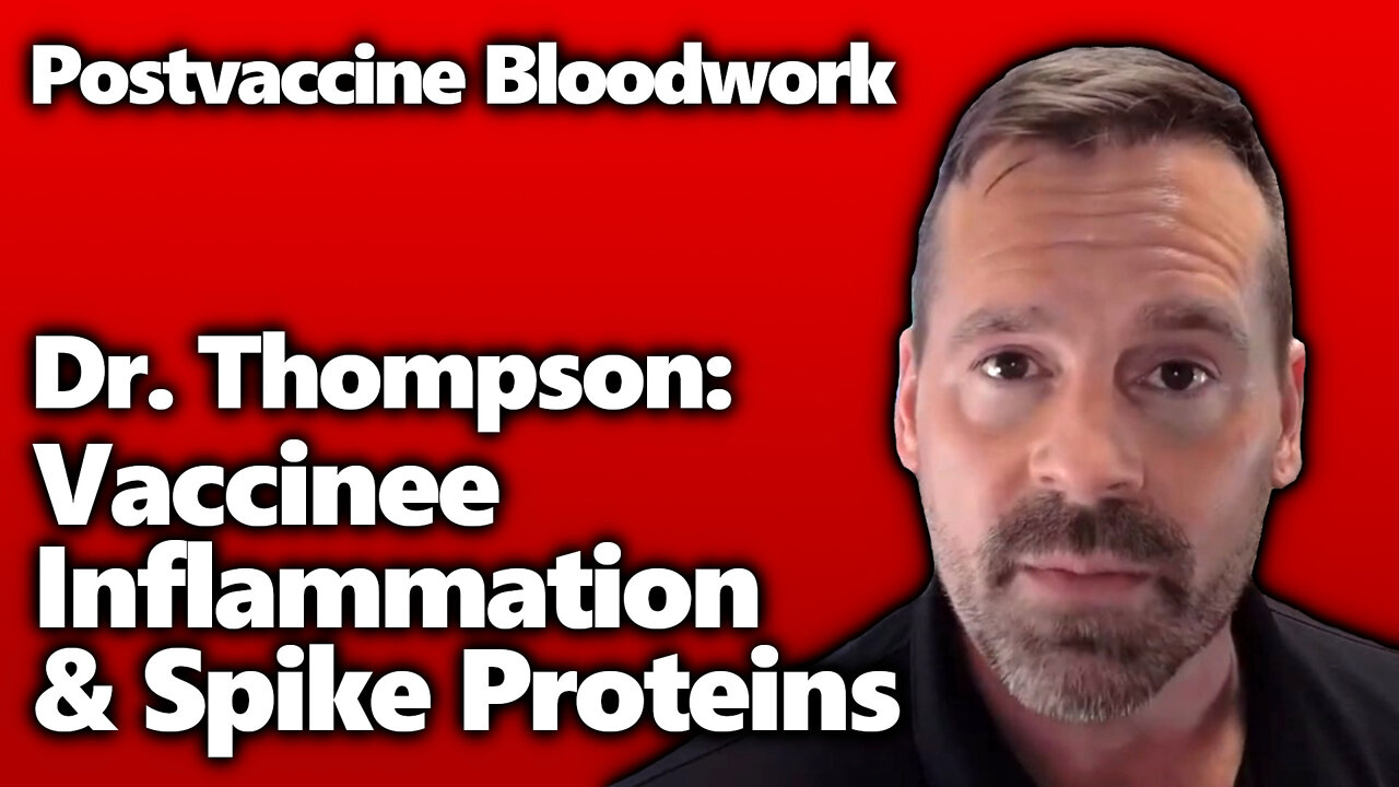 Blood Clots & Inflammation: Dr. Thompson Details J&J Vax Reaction & Bloodwork Findings