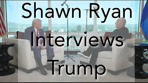 Shawn Ryan Interviews Trump 26AUG2024