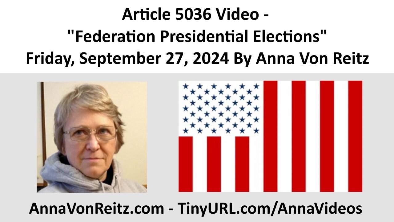 Article 5036 Video - Federation Presidential Elections - Friday September 27, 2024 By Anna Von Reitz