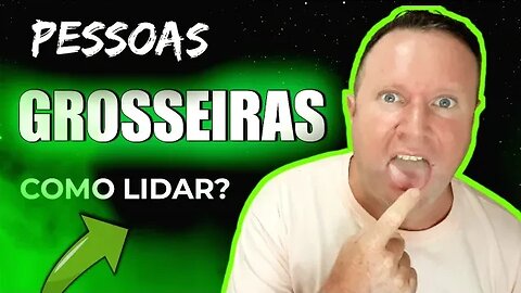 Como lidar com pessoas grosseiras