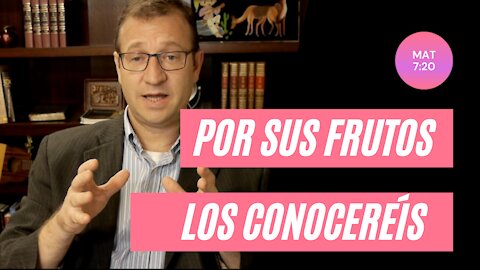 Por Sus Frutos Los Conocereís