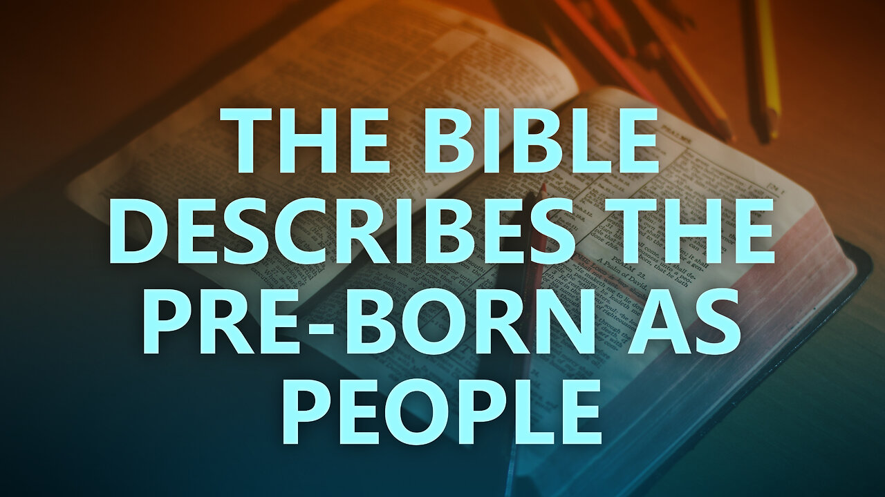 The Bible describes the pre-born as people