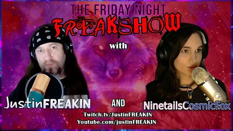 The Friday Night FREAK Show w/ JustinFREAKIN and NinetailsCosmicFox