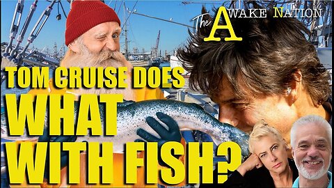 The Awake Nation: Tom Cruise Does What With Fish?