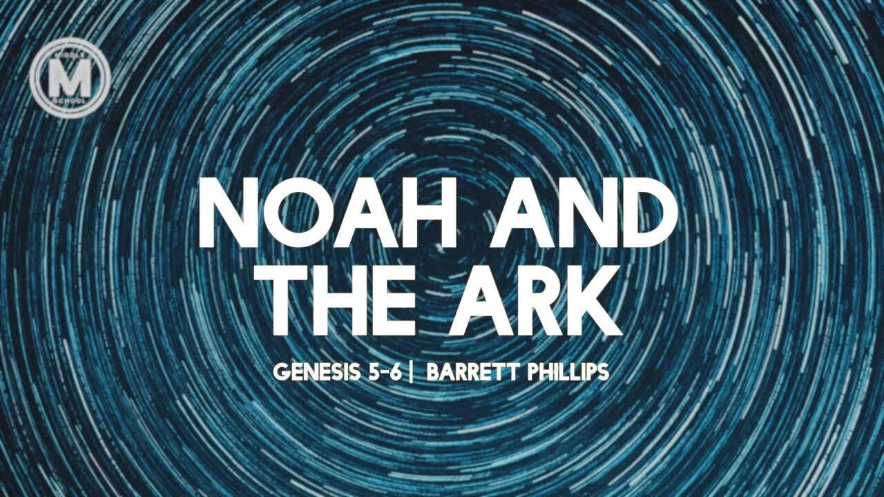 Noah and the Ark | Genesis 5-6 | Barrett Phillips