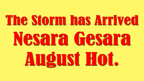 Q ~ The Storm has Arrived! Nesara/ Gesara! August Hot