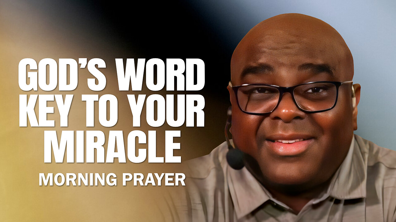 God's Word, Key to YOUR MIRACLE - Morning Prayer