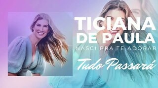 TICIANA DE PAULA (NASCI PRA TE ADORAR) 08. Tudo Passará ヅ