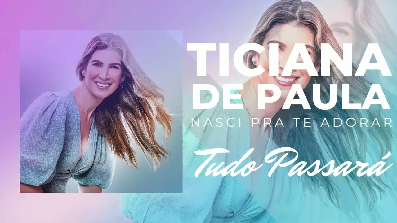 TICIANA DE PAULA (NASCI PRA TE ADORAR) 08. Tudo Passará ヅ