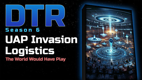 DTR S6 EP 574: UAP Invasion Logistics