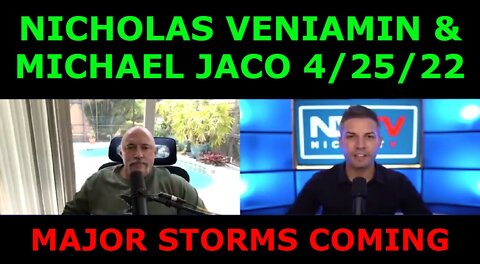 MICHAEL JACO & NICHOLAS VENIAMIN 4/25/22 - MAJOR STORMS COMING