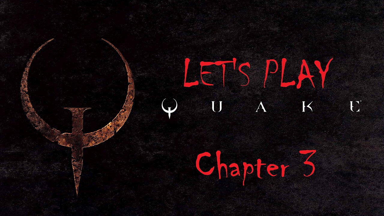 Let's Play Quake Chapter 3