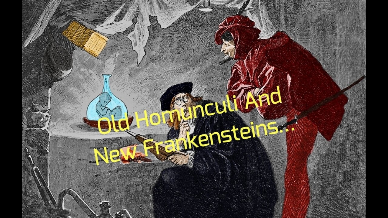 Old Homunculi And New Frankensteins... Part 1