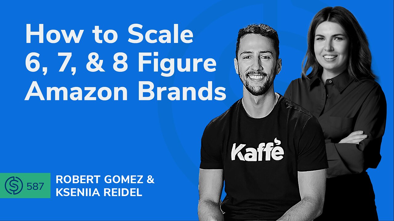 How to Scale 6, 7, & 8 Figure Amazon Brands | SSP #587