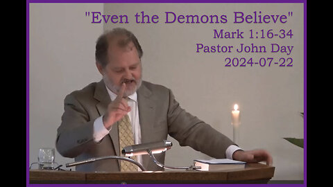 "Even the Demons Believe", (Mark 1:16-34), 2024-07-21, Longbranch Community Church