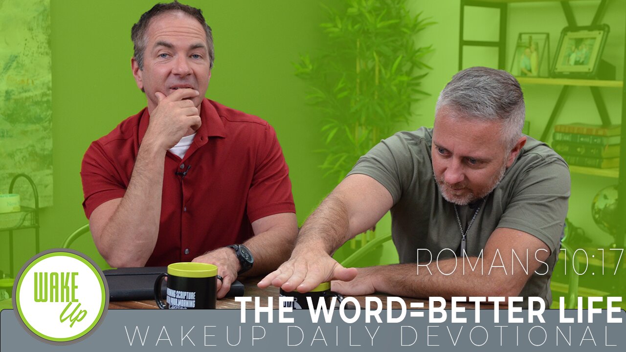 WakeUp Daily Devotional | The Word=Better Life | Romans 10:17