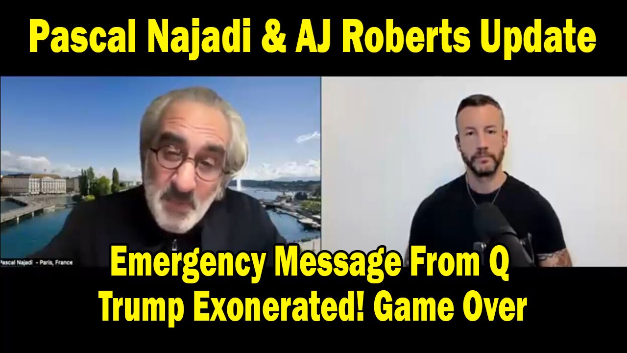 Pascal Najadi & AJ Roberts Update: "Emergency Message From Q - Trump Exonerated! Game Over"