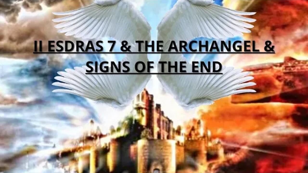 II ESDRAS 7, THE ARCHANGEL, & SIGNS OF THE TIMES